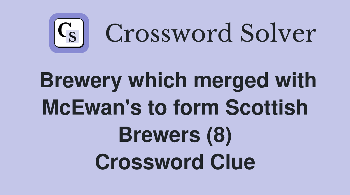 Brewery which merged with McEwan's to form Scottish Brewers (8